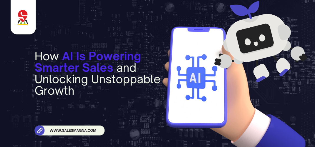 How AI Is Powering Smarter Sales and Unlocking Unstoppable Growth