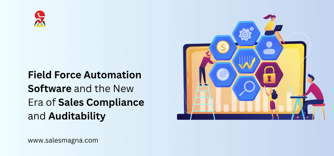 Field Force Automation Software and the New Era of Sales Compliance and Auditability